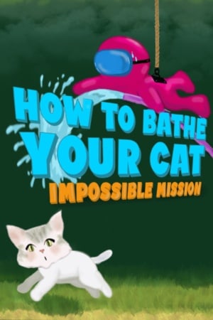 How To Bathe Your Cat: Impossible Mission [Build 7340578] (2022) PC